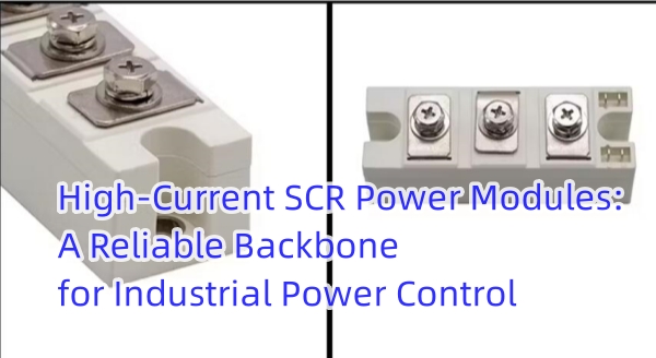 High Current SCR Power Modules A Reliable Backbone for Industrial Power Control.jpg